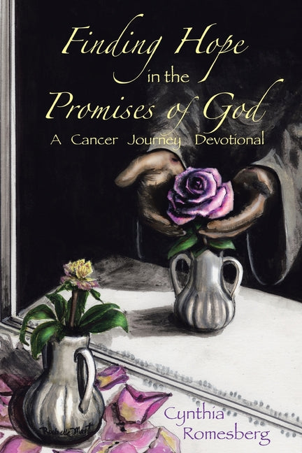 Finding Hope in the Promises of God: A Cancer Journey Devotional