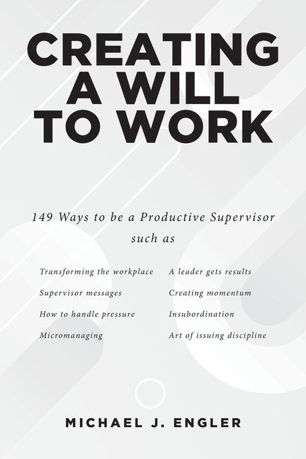 Creating a Will to Work by Engler, Michael J.