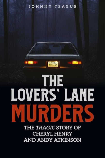 The Lovers' Lane Murders: The Tragic Story of Cheryl Henry and Andy Atkinson