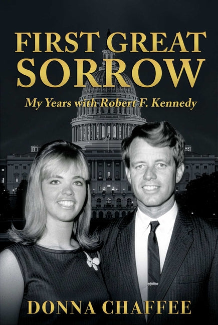 First Great Sorrow: My Years with Robert F. Kennedy