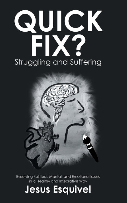 Quick Fix? Struggling and Suffering: Resolving Spiritual, Mental, and Emotional Issues in a Healthy and Integrative Way
