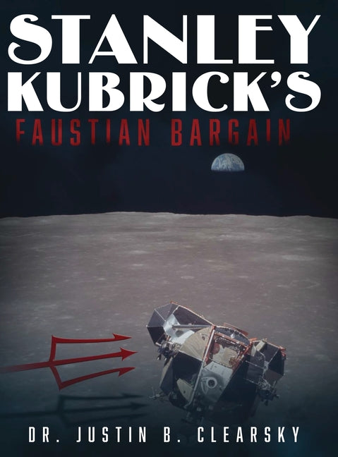 Stanley Kubrick's Faustian Bargain by Clearsky, Justin B.