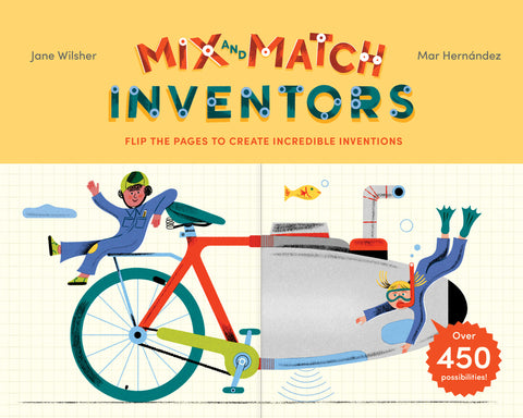 Mix and Match: Inventors: Flip the Pages to Create Incredible Inventions - With Over 450 Possibilities!