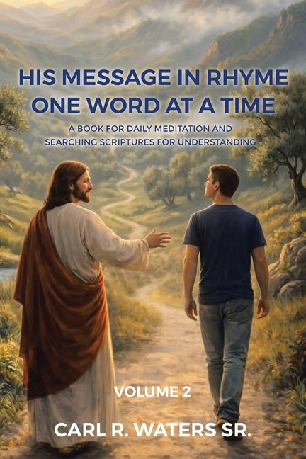 His Message In Rhyme One Word At a Time: A Book for Daily Meditation and Searching Scriptures for Understanding: Volume 2 by Waters, Carl R., Sr.