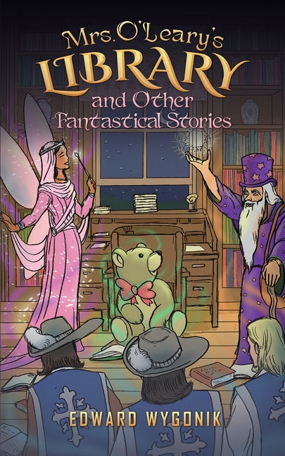 Mrs. O'Leary's Library and Other Fantastical Stories by Wygonik, Edward