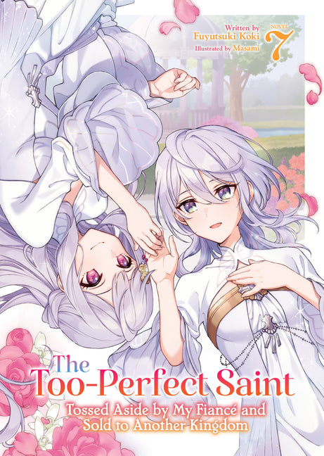 The Too-Perfect Saint: Tossed Aside by My Fiancé and Sold to Another Kingdom (Light Novel) Vol. 7 by Koki, Fuyutsuki