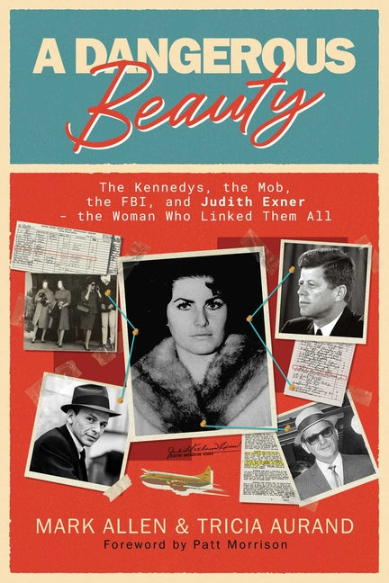 A Dangerous Beauty: The Kennedys, the Mob, the Fbi, and Judith Exner--The Woman Who Linked Them All by Allen, Mark