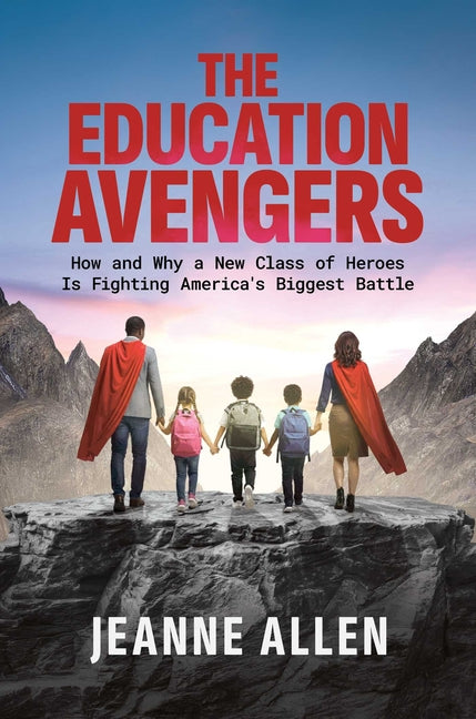 The Education Avengers: How and Why a New Class of Heroes Is Fighting America's Biggest Battle by Allen, Jeanne