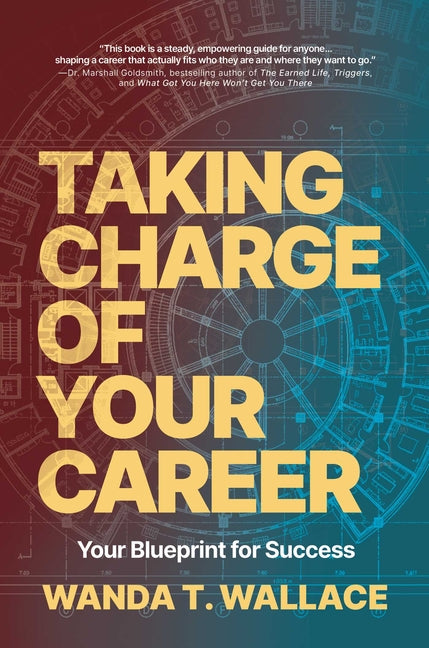 Taking Charge of Your Career: Your Blueprint for Success by Wallace, Wanda T.