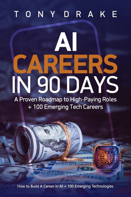 AI Careers in 90 Days A Proven Roadmap to High-Paying Roles + 100 Emerging Tech Careers