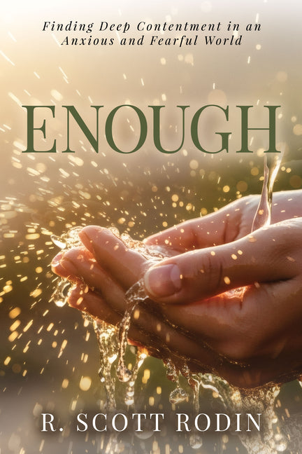 Enough: Finding Deep Contentment in an Anxious and Fearful World by Rodin, R. Scott