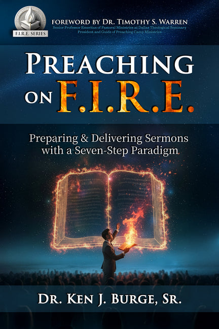 Preaching on F.I.R.E.: Preparing & Delivering Sermons with a Seven-Step Paradigm