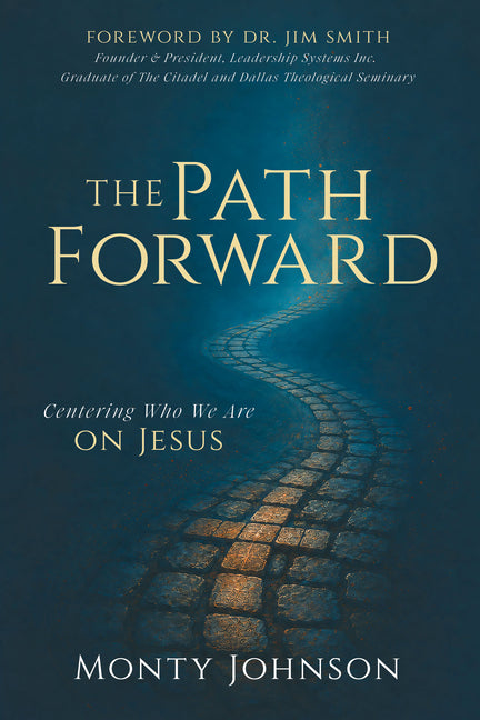 The Path Forward: Centering Who We Are on Jesus by Johnson, Monty