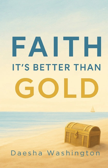 Faith It's Better Than Gold by Washington, Daesha