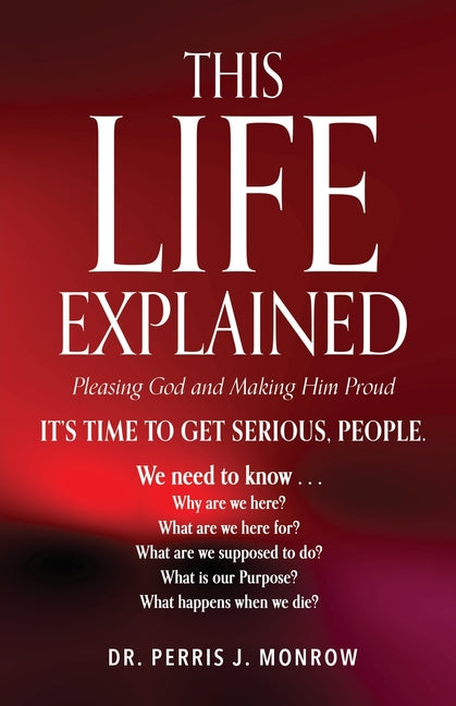 This Life Explained by Monrow, Perris J.