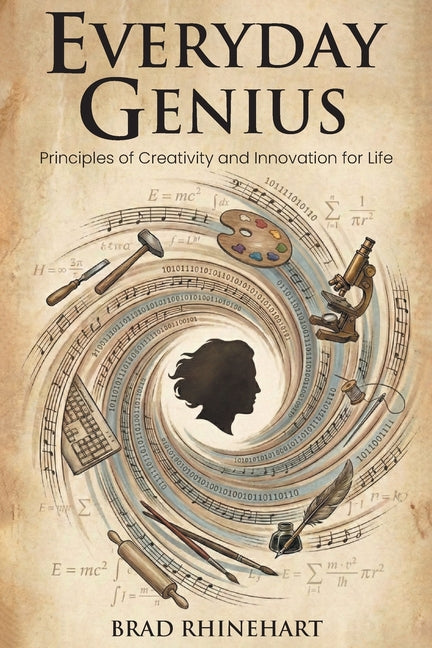 Everyday Genius: Principles of Creativity and Innovation for Life by Rhinehart, Brad