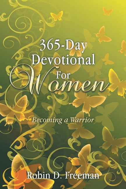 365-Day Devotional for Women: Becoming a Warrior by Freeman, Robin D.
