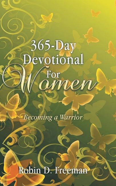 365-Day Devotional for Women: Becoming a Warrior by Freeman, Robin D.