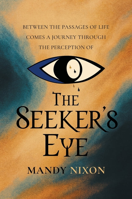 The Seeker's Eye: Between the passages of life comes a journey through the perception of