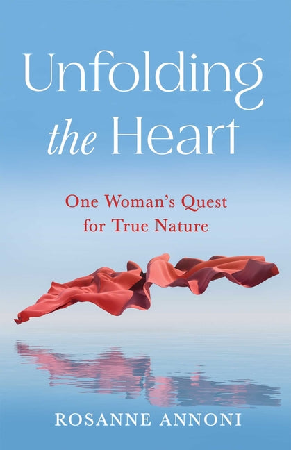 Unfolding the Heart: One Woman's Quest for True Nature