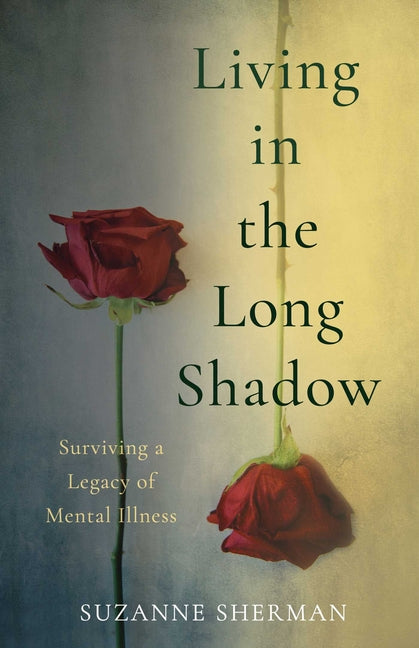 Living in the Long Shadow: Surviving a Legacy of Mental Illness