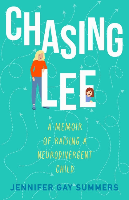 Chasing Lee: A Memoir of Raising a Neurodivergent Child by Summers, Jennifer Gay