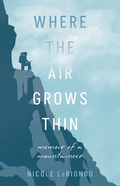 Where the Air Grows Thin: Memoir of a Mountaineer by Lobiondo, Nicole