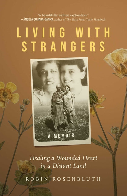 Living with Strangers: Healing a Wounded Heart in a Distant Land--A Memoir by Rosenbluth, Robin