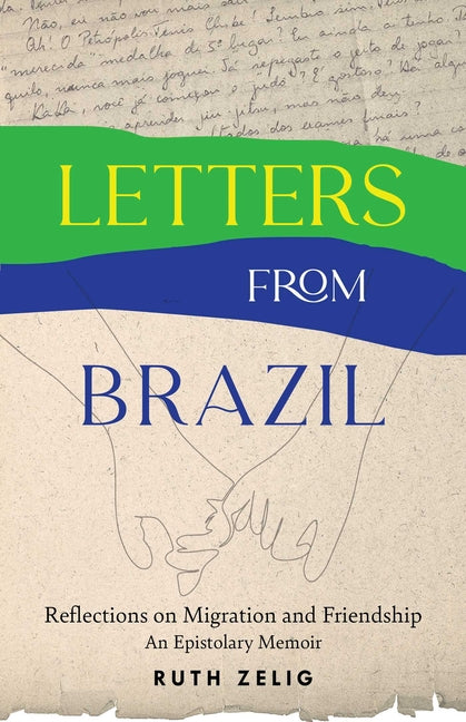 Letters from Brazil: Reflections on Migration and Friendship--An Epistolary Memoir