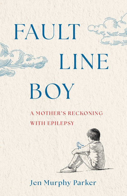 Fault Line Boy: A Mother's Reckoning with Epilepsy by Murphy Parker, Jen