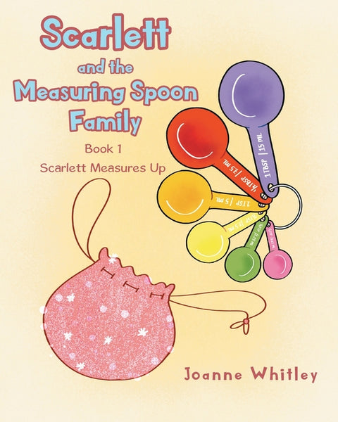 Scarlett and the Measuring Spoon Family: Book 1 Scarlett Measures Up