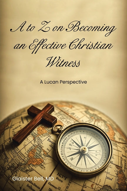 A to Z on Becoming an Effective Christian Witness: A Lucan Perspective