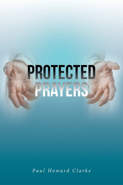 Protected Prayers by Clarke, Paul Howard