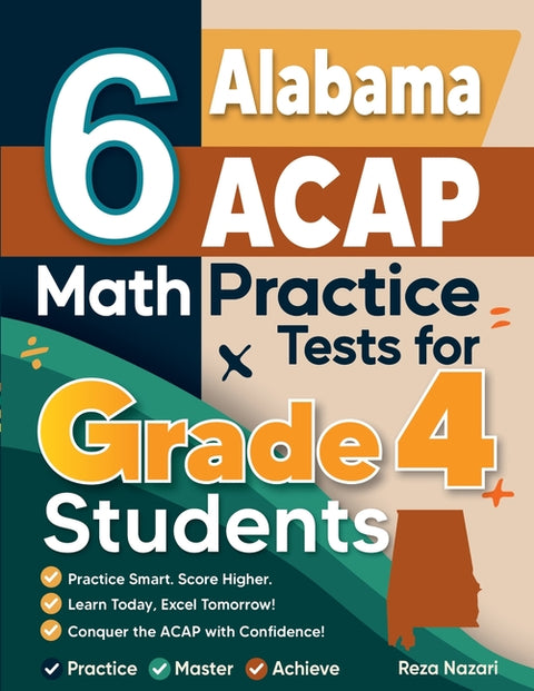 6 Alabama ACAP Grade 4 Math Practice Tests: A Complete Guide to Building Math Mastery and Excelling on the Alabama ACAP Test