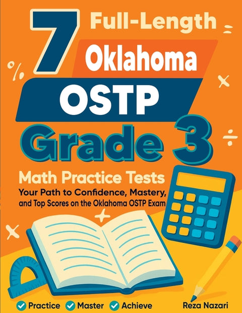 7 Full-Length Oklahoma OSTP Grade 3 Math Practice Tests: Your Path to Confidence, Mastery, and Top Scores on the Oklahoma OSTP Exam