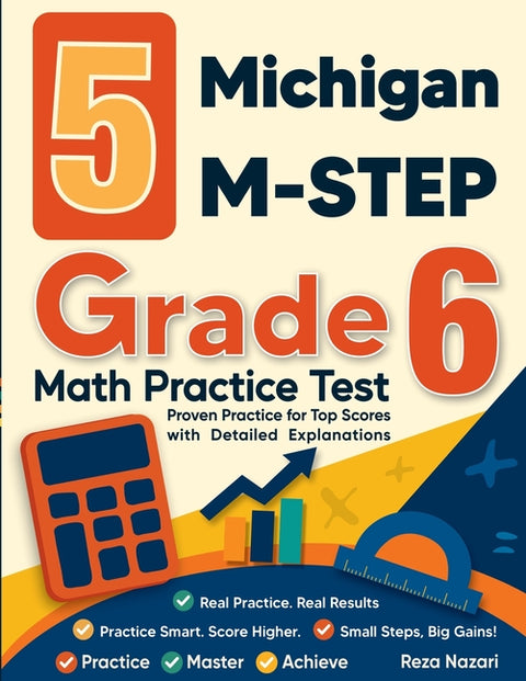 5 Michigan M-STEP Grade 6 Math Practice Tests: Proven Practice for Top Scores with Detailed Explanations