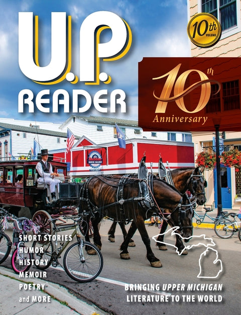 U.P. Reader -- Volume #10: Bringing Upper Michigan Literature to the World