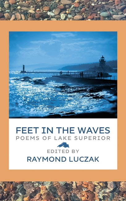 Feet in the Waves: Poems of Lake Superior by Luczak, Raymond