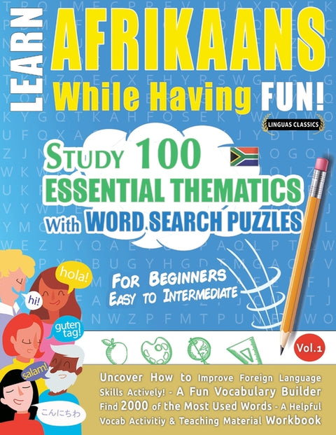 Learn Afrikaans While Having Fun! - For Beginners: Easy to Intermediate - Study 100 Essential Thematics with Word Search Puzzles - Vol.1