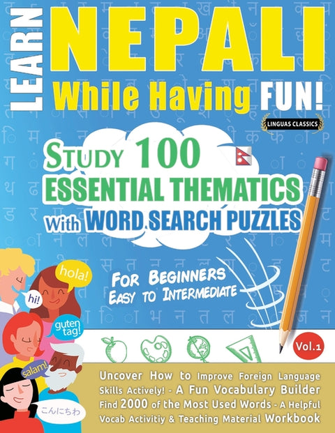 Learn Nepali While Having Fun! - For Beginners: Easy to Intermediate - Study 100 Essential Thematics with Word Search Puzzles - Vol.1