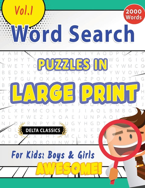 Word Search Puzzles in Large Print for Kids: Boys & Girls - Awesome! Vol.1 - Delta Classics