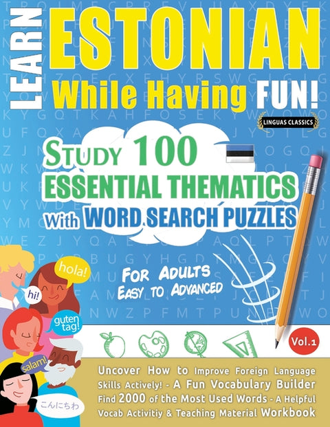 Learn Estonian While Having Fun! - For Adults: Easy to Advanced - Study 100 Essential Thematics with Word Search Puzzles - Vol.1