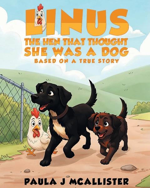 Linus the Hen That Thought She Was A Dog: Based on a True Story