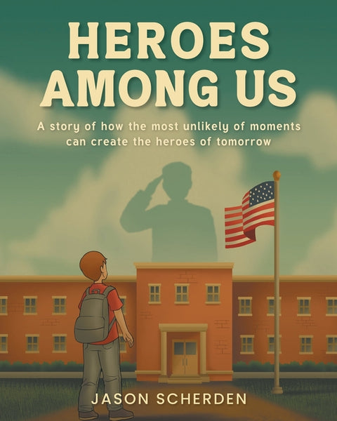 Heroes Among Us: A story of how the most unlikely of moments can create the heroes of tomorrow