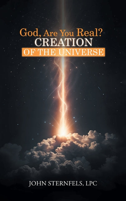 God, Are You Real?: Creation of the Universe by Sternfels, John