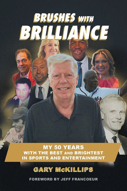 Brushes with Brilliance: My 50 Years with the Best and Brightest in Sports and Entertainment by McKillips, Gary