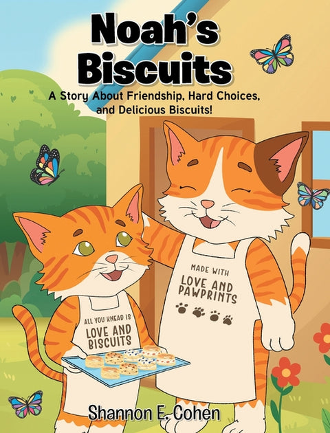 Noah's Biscuits: A Story About Friendship, Hard Choices, and Delicious Biscuits!