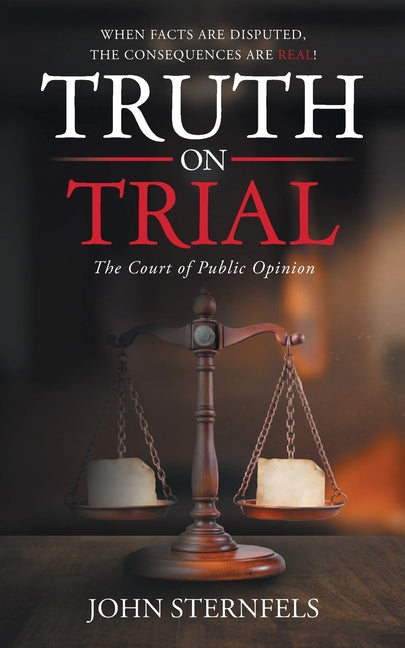 Truth On Trial: The Court of Public Opinion by Sternfels, John
