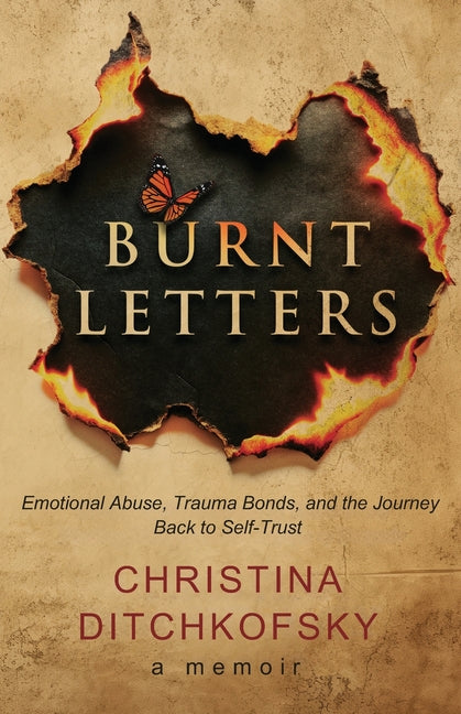 Burnt Letters: Emotional Abuse, Trauma Bonds, and the Journey Back to Self-Trust