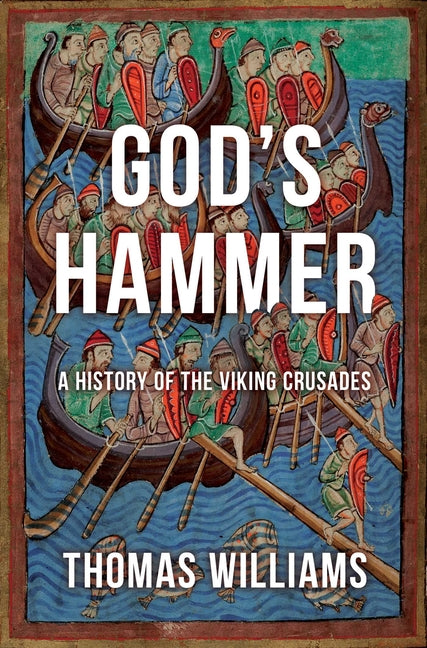God's Hammer: A History of the Viking Crusades by Williams, Thomas